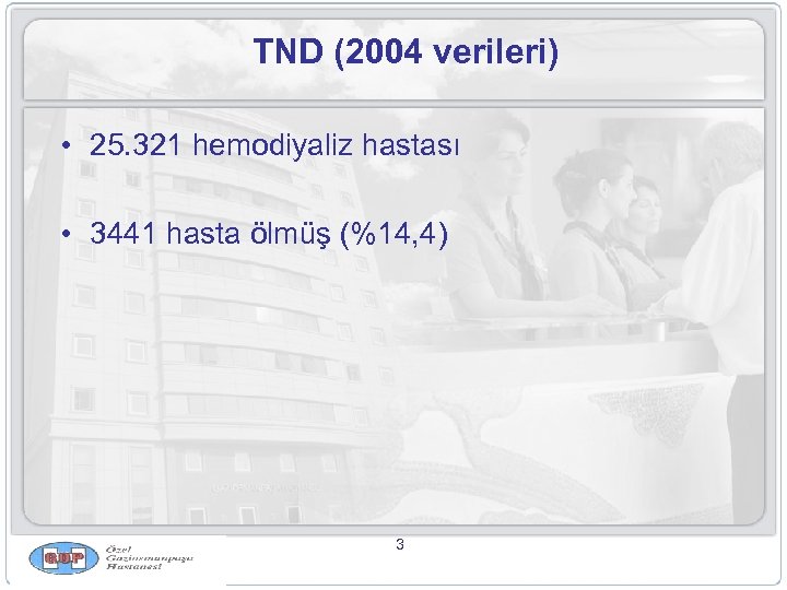 TND (2004 verileri) • 25. 321 hemodiyaliz hastası • 3441 hasta ölmüş (%14, 4)