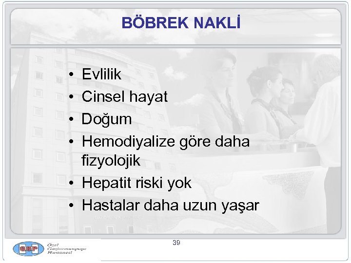 BÖBREK NAKLİ • • Evlilik Cinsel hayat Doğum Hemodiyalize göre daha fizyolojik • Hepatit