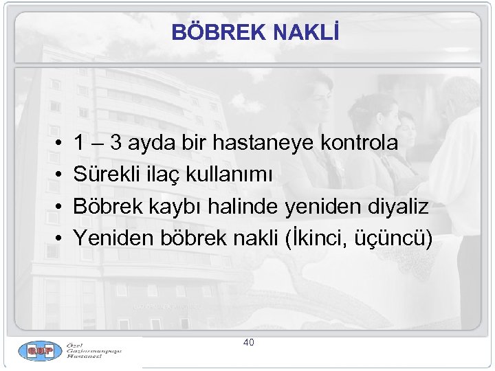 BÖBREK NAKLİ • • 1 – 3 ayda bir hastaneye kontrola Sürekli ilaç kullanımı
