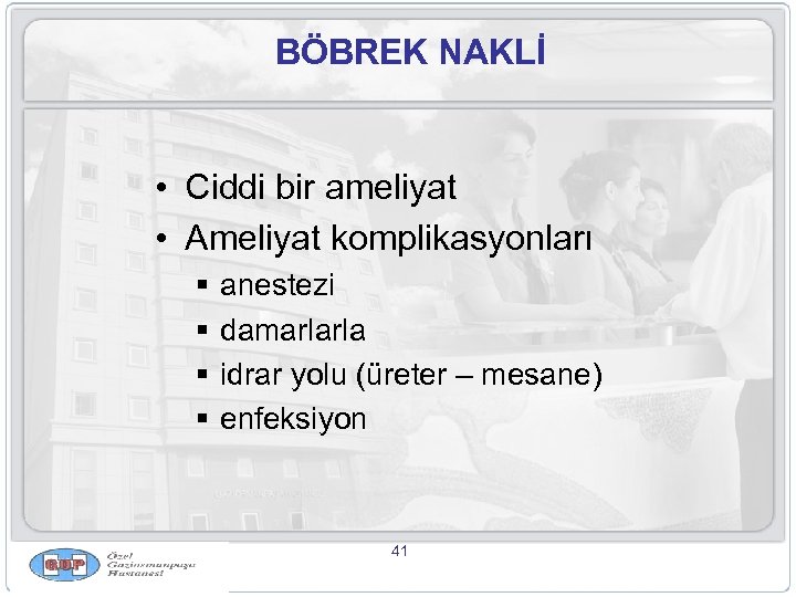 BÖBREK NAKLİ • Ciddi bir ameliyat • Ameliyat komplikasyonları § § anestezi damarlarla idrar