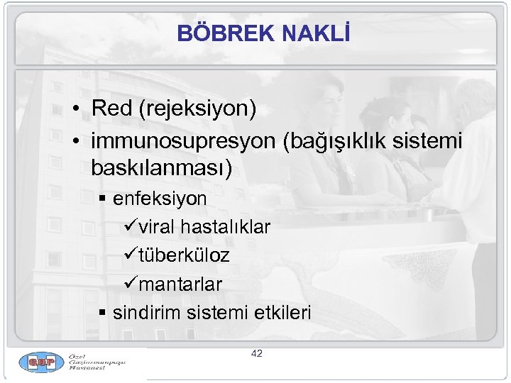 BÖBREK NAKLİ • Red (rejeksiyon) • immunosupresyon (bağışıklık sistemi baskılanması) § enfeksiyon üviral hastalıklar