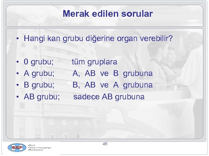 Merak edilen sorular • Hangi kan grubu diğerine organ verebilir? • • 0 grubu;