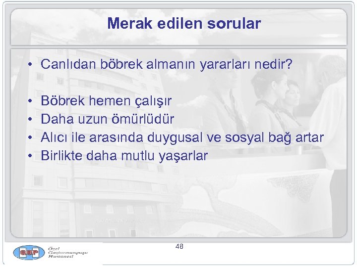 Merak edilen sorular • Canlıdan böbrek almanın yararları nedir? • • Böbrek hemen çalışır