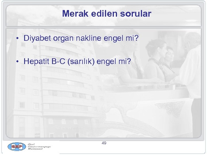 Merak edilen sorular • Diyabet organ nakline engel mi? • Hepatit B-C (sarılık) engel