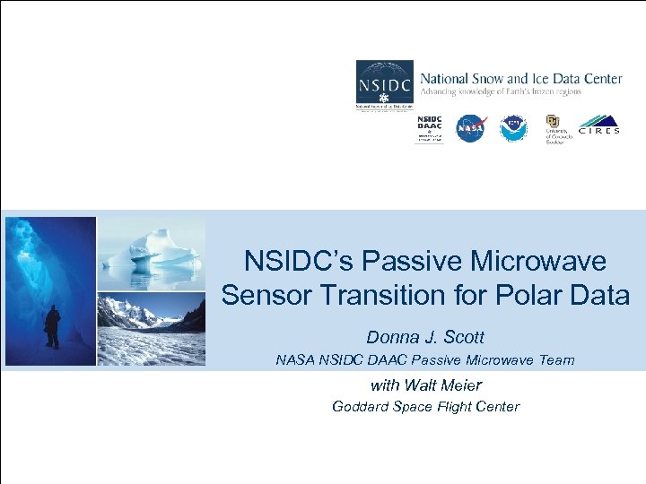 NSIDC’s Passive Microwave Sensor Transition for Polar Data Donna J. Scott NASA NSIDC DAAC