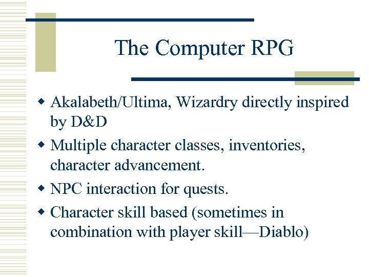 The Computer RPG w Akalabeth/Ultima, Wizardry directly inspired by D&D w Multiple character classes,