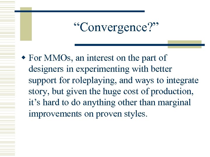 “Convergence? ” w For MMOs, an interest on the part of designers in experimenting