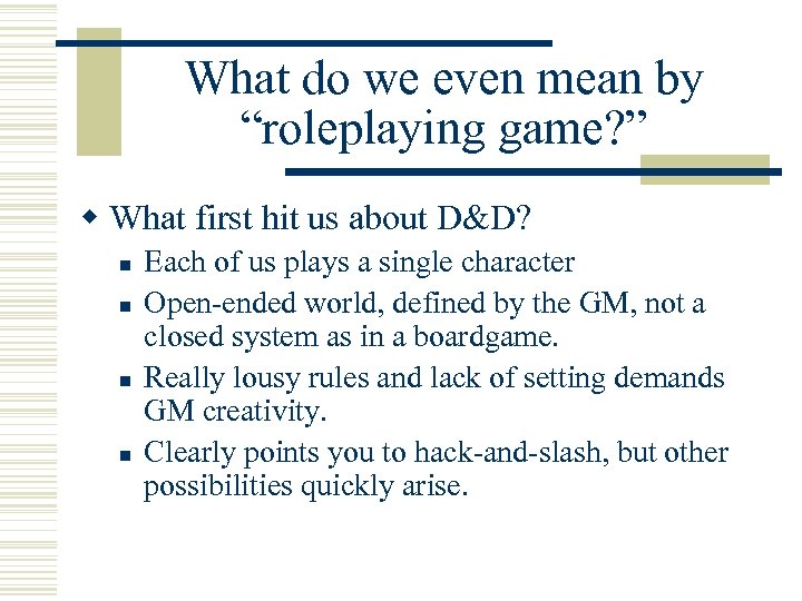 What do we even mean by “roleplaying game? ” w What first hit us