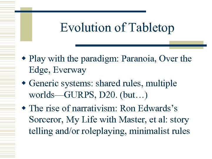 Evolution of Tabletop w Play with the paradigm: Paranoia, Over the Edge, Everway w