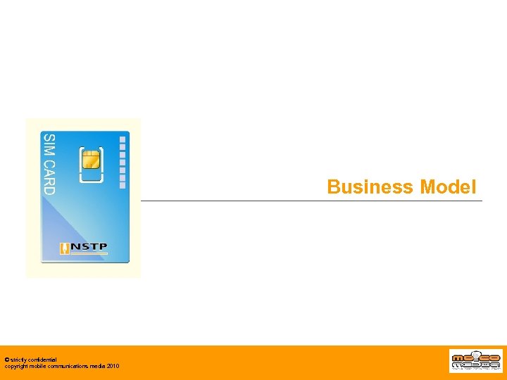 Business Model © strictly confidential copyright mobile communications media 2010 