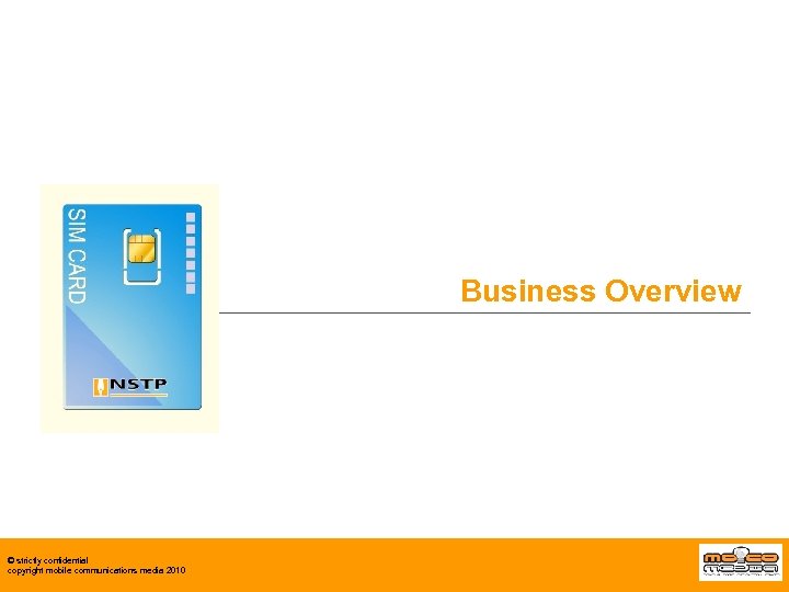 Business Overview © strictly confidential copyright mobile communications media 2010 