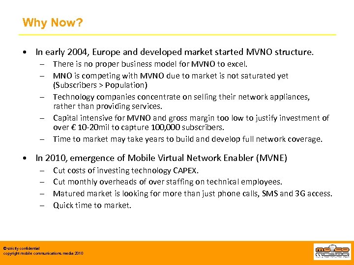 Why Now? • In early 2004, Europe and developed market started MVNO structure. –