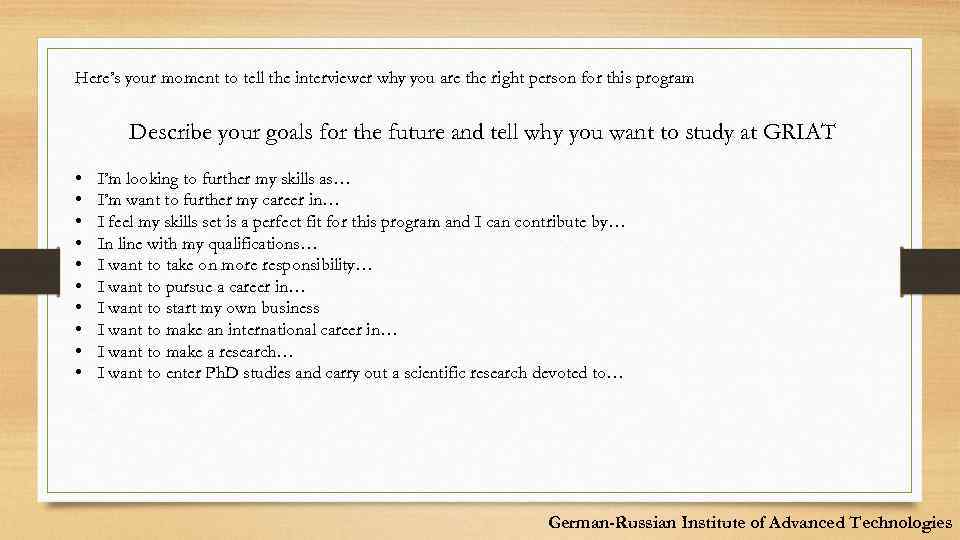 Here’s your moment to tell the interviewer why you are the right person for