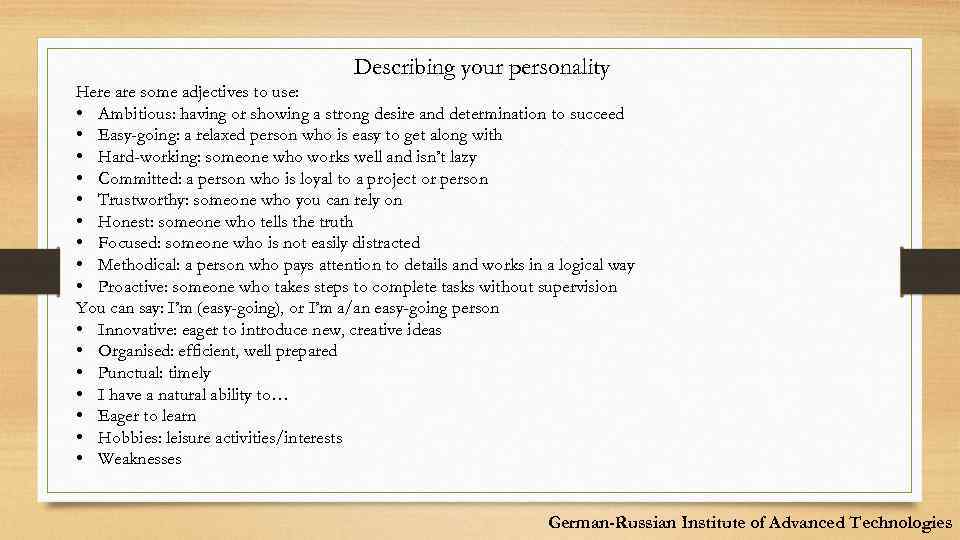 Describing your personality Here are some adjectives to use: • Ambitious: having or showing