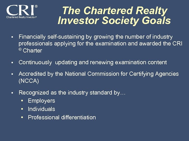® Chartered Realty Investor® The Chartered Realty Investor Society Goals § Financially self-sustaining by