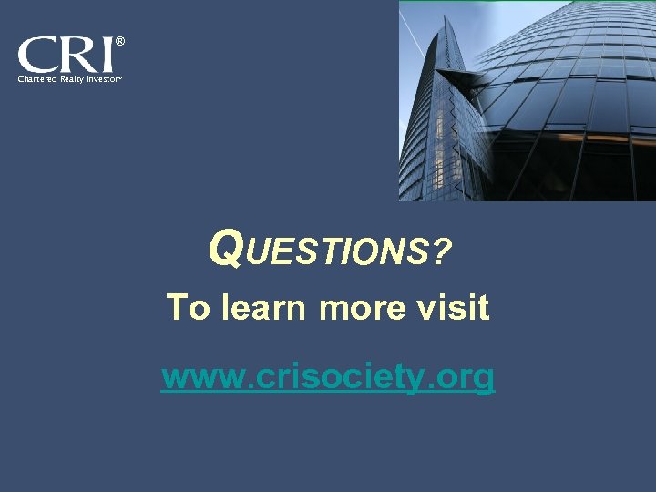® Chartered Realty Investor® QUESTIONS? To learn more visit www. crisociety. org 