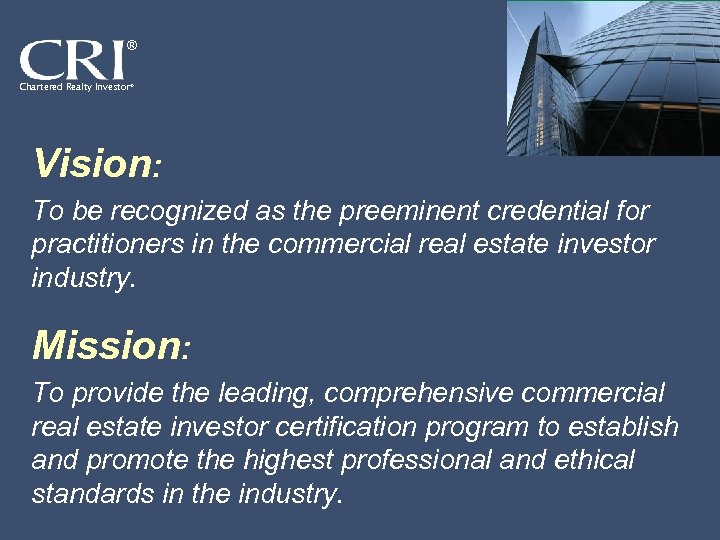 ® Chartered Realty Investor® Vision: To be recognized as the preeminent credential for practitioners