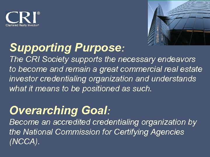 ® Chartered Realty Investor® Supporting Purpose: The CRI Society supports the necessary endeavors to
