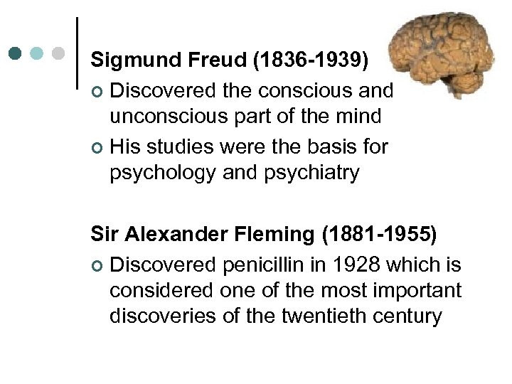 Sigmund Freud (1836 -1939) ¢ Discovered the conscious and unconscious part of the mind