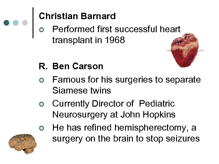 Christian Barnard ¢ Performed first successful heart transplant in 1968 R. Ben Carson ¢