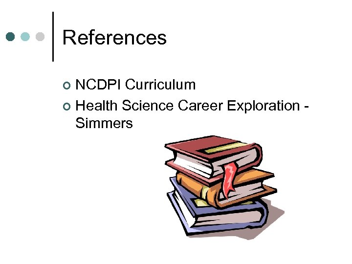 References NCDPI Curriculum ¢ Health Science Career Exploration Simmers ¢ 