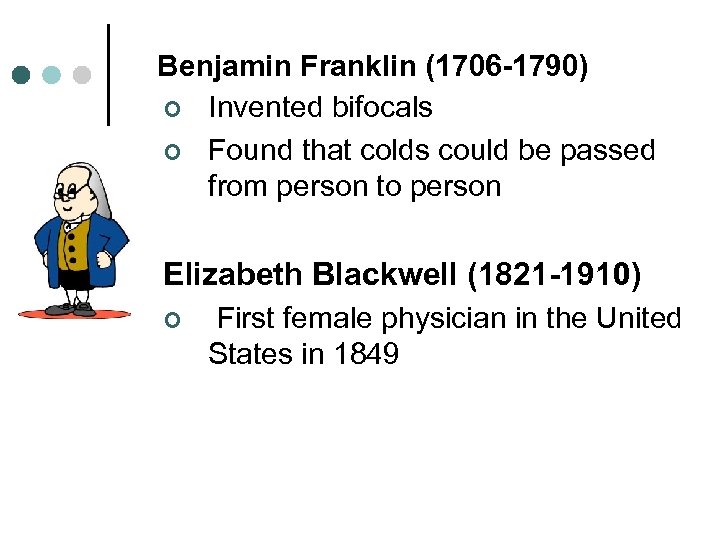 Benjamin Franklin (1706 -1790) ¢ Invented bifocals ¢ Found that colds could be passed