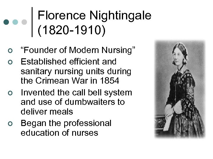 Florence Nightingale (1820 -1910) ¢ ¢ “Founder of Modern Nursing” Established efficient and sanitary