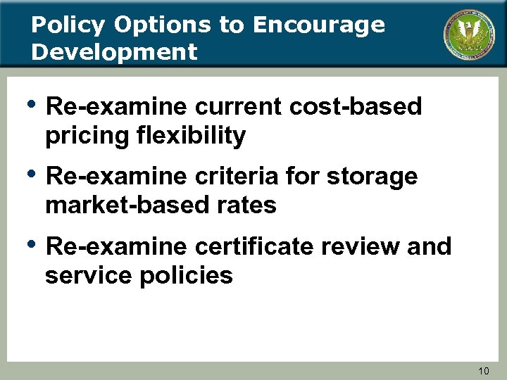 Policy Options to Encourage Development • Re-examine current cost-based pricing flexibility • Re-examine criteria