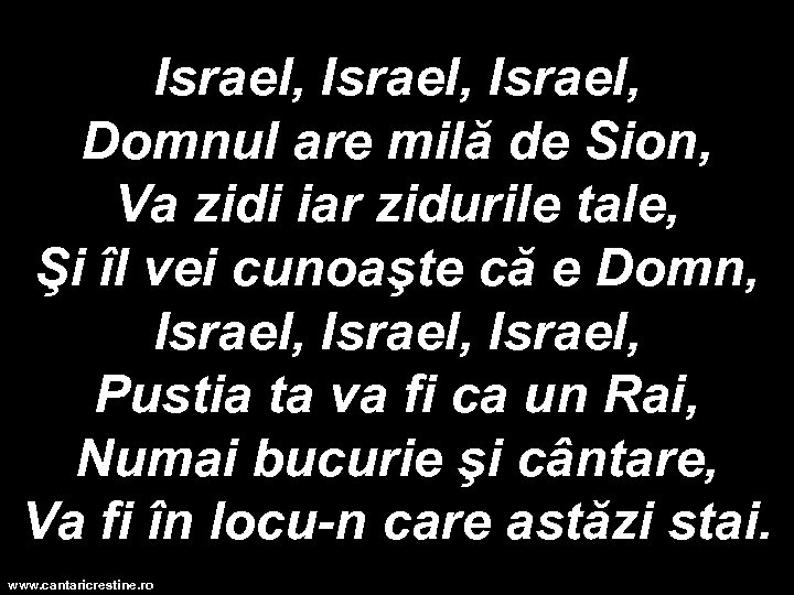 Israel, Domnul are milă de Sion, Va zidi iar zidurile tale, Şi îl vei