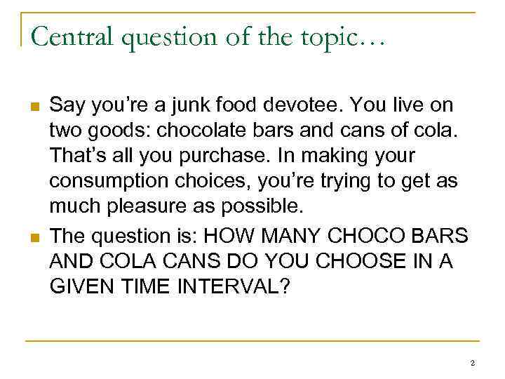 Central question of the topic… n n Say you’re a junk food devotee. You