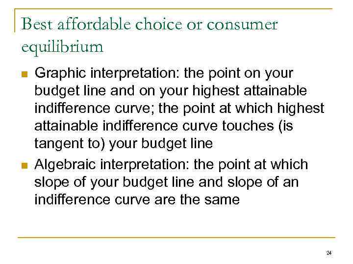 Best affordable choice or consumer equilibrium n n Graphic interpretation: the point on your