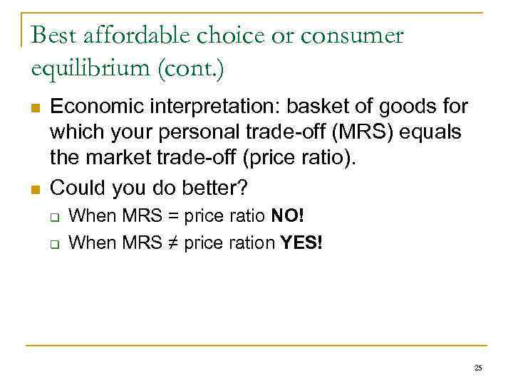 Best affordable choice or consumer equilibrium (cont. ) n n Economic interpretation: basket of