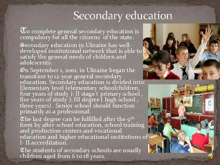 Secondary education To complete general secondary education is compulsory for all the citizens of