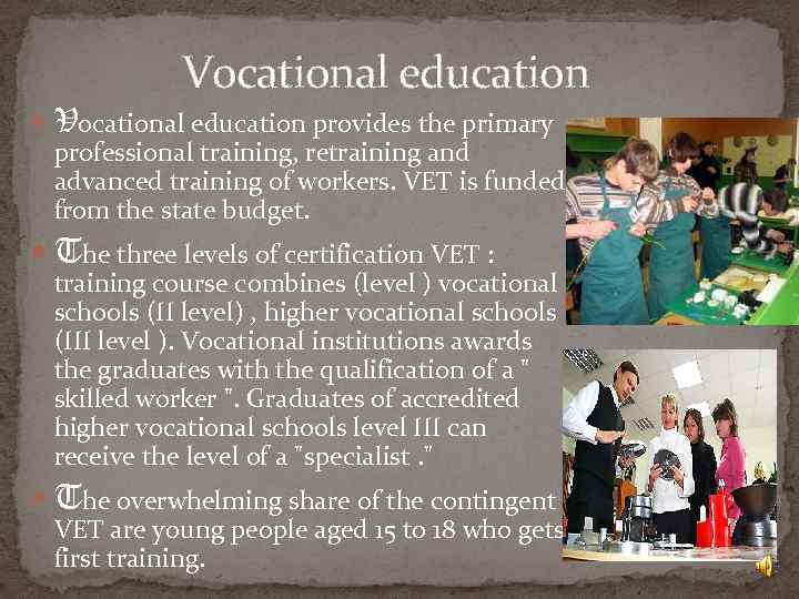 Vocational education provides the primary professional training, retraining and advanced training of workers. VET