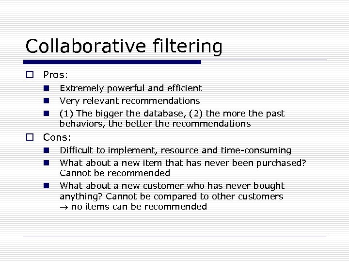 Collaborative filtering o Pros: n n n Extremely powerful and efficient Very relevant recommendations