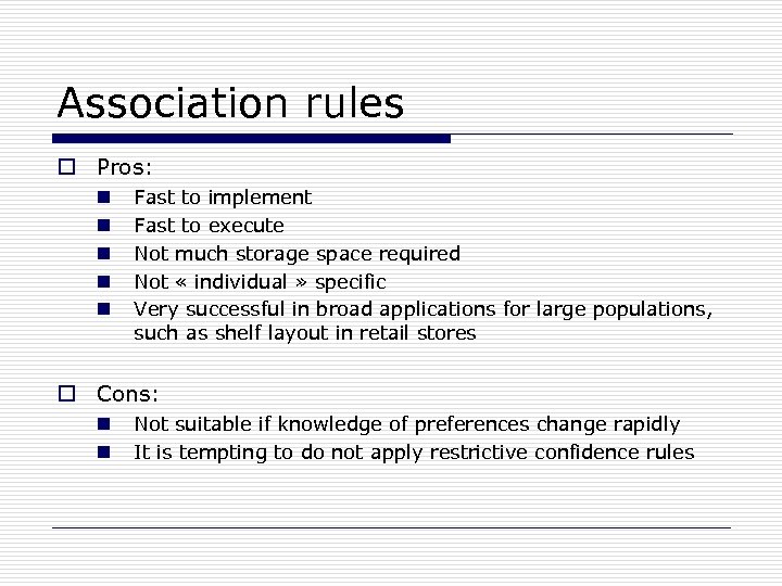 Association rules o Pros: n n n Fast to implement Fast to execute Not