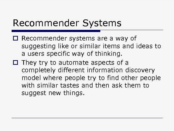 Recommender Systems o Recommender systems are a way of suggesting like or similar items