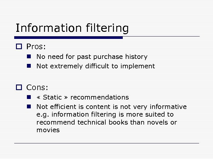 Information filtering o Pros: n No need for past purchase history n Not extremely