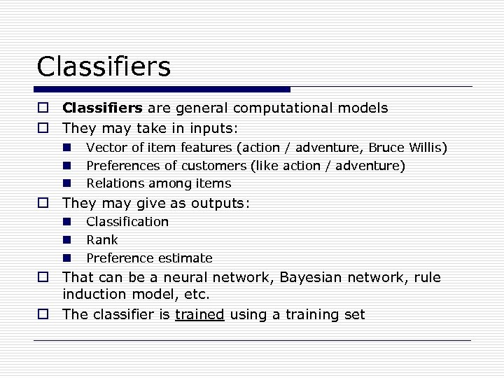 Classifiers o Classifiers are general computational models o They may take in inputs: n