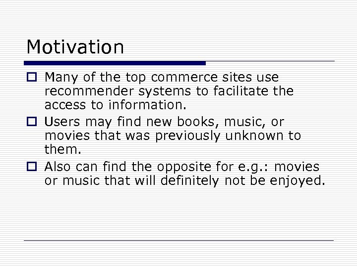 Motivation o Many of the top commerce sites use recommender systems to facilitate the