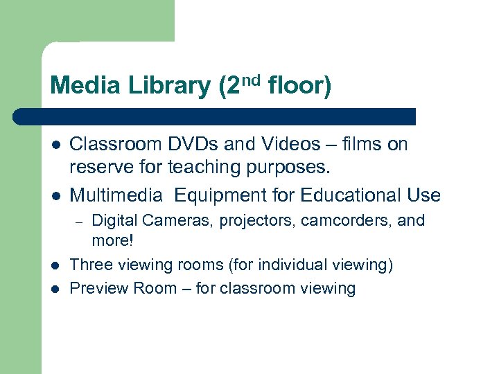 Media Library (2 nd floor) l l Classroom DVDs and Videos – films on