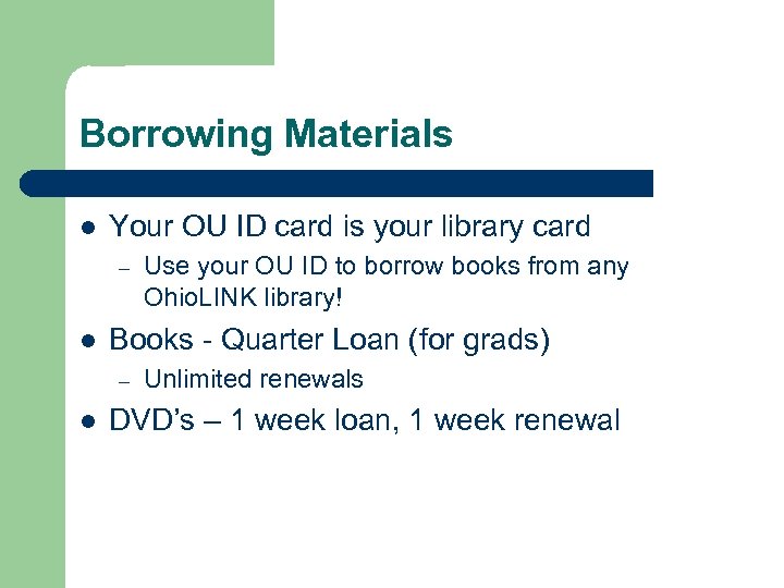 Borrowing Materials l Your OU ID card is your library card – l Books