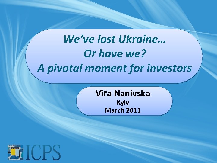 We’ve lost Ukraine… Or have we? A pivotal moment for investors Vira Nanivska Kyiv