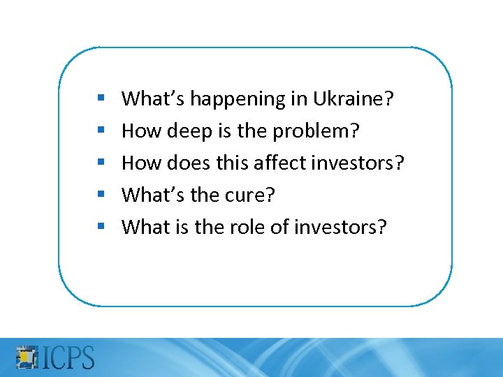 § § § What’s happening in Ukraine? How deep is the problem? How does