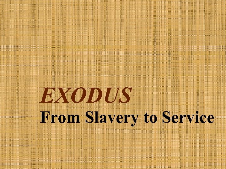 EXODUS From Slavery to Service 