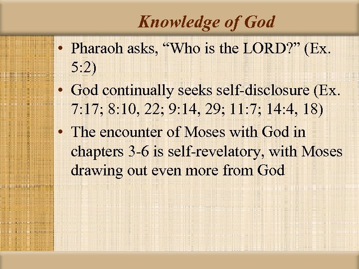 Knowledge of God • Pharaoh asks, “Who is the LORD? ” (Ex. 5: 2)