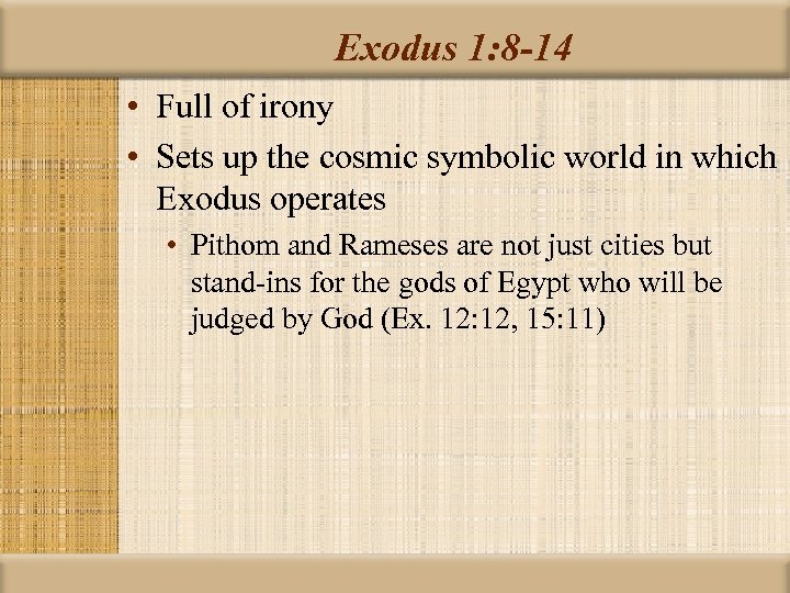 Exodus 1: 8 -14 • Full of irony • Sets up the cosmic symbolic