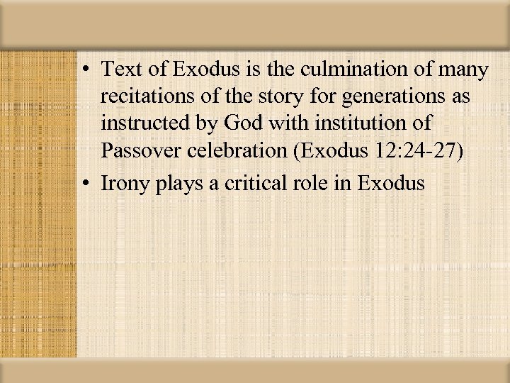  • Text of Exodus is the culmination of many recitations of the story