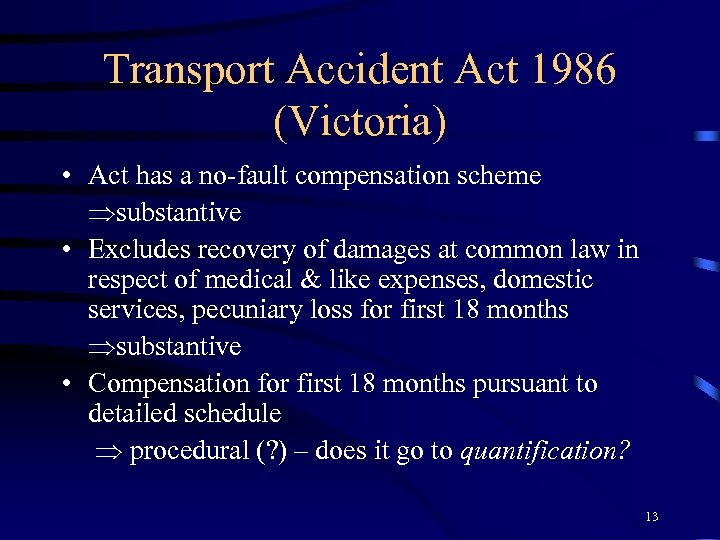 Transport Accident Act 1986 (Victoria) • Act has a no-fault compensation scheme substantive •