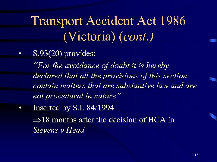 Transport Accident Act 1986 (Victoria) (cont. ) • • S. 93(20) provides: “For the